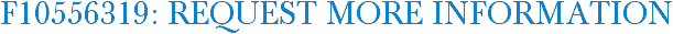 F10556319: Request More Information