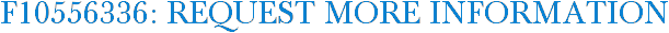 F10556336: Request More Information