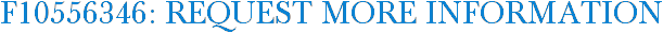 F10556346: Request More Information