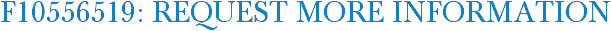 F10556519: Request More Information