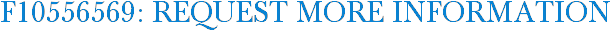 F10556569: Request More Information