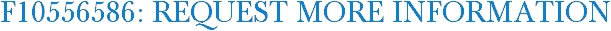 F10556586: Request More Information