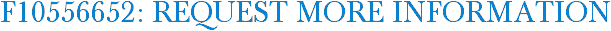 F10556652: Request More Information