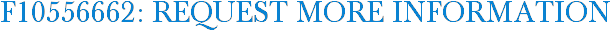 F10556662: Request More Information