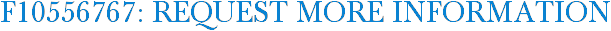 F10556767: Request More Information