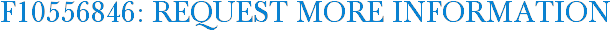 F10556846: Request More Information