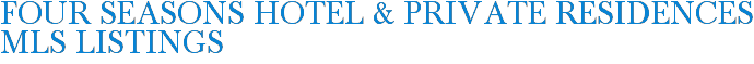 Four Seasons Hotel & Private Residences MLS Listings