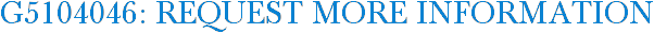 G5104046: Request More Information