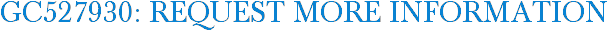 GC527930: Request More Information