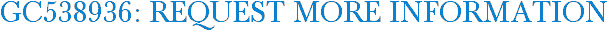 GC538936: Request More Information
