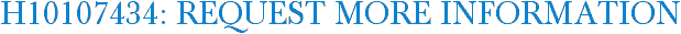 H10107434: Request More Information