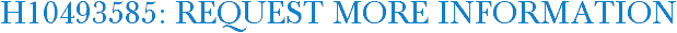 H10493585: Request More Information