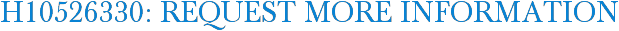 H10526330: Request More Information