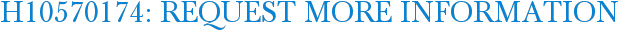 H10570174: Request More Information