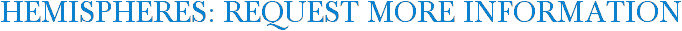 Hemispheres: Request More Information