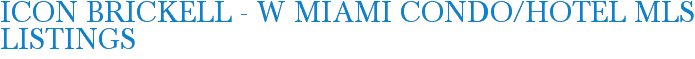 Icon Brickell - W Miami Condo/Hotel MLS Listings