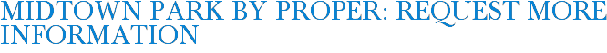 Midtown Park by Proper: Request More Information