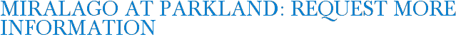 MiraLago at Parkland: Request More Information