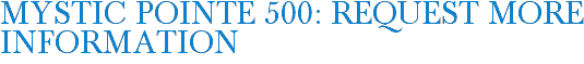 Mystic Pointe 500: Request More Information