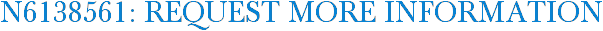 N6138561: Request More Information