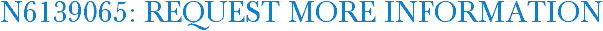 N6139065: Request More Information