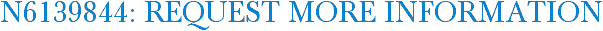 N6139844: Request More Information
