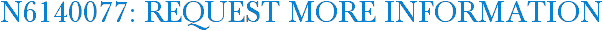 N6140077: Request More Information