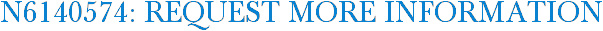 N6140574: Request More Information