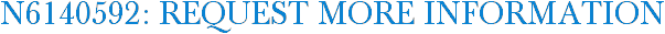 N6140592: Request More Information