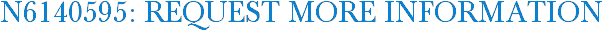 N6140595: Request More Information