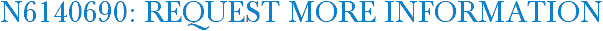 N6140690: Request More Information