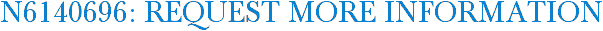 N6140696: Request More Information