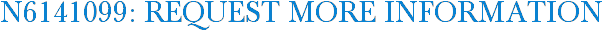 N6141099: Request More Information