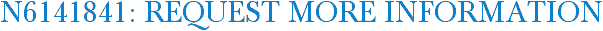 N6141841: Request More Information