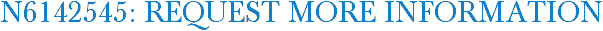 N6142545: Request More Information