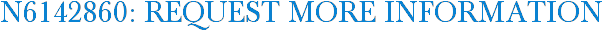 N6142860: Request More Information