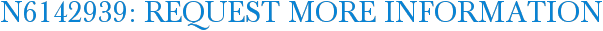 N6142939: Request More Information