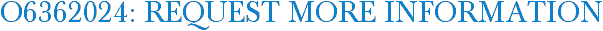 O6362024: Request More Information