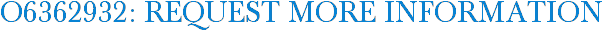 O6362932: Request More Information