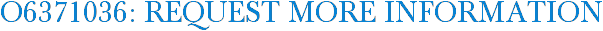 O6371036: Request More Information