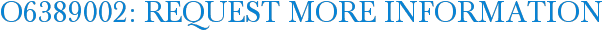 O6389002: Request More Information