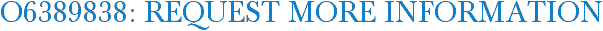 O6389838: Request More Information