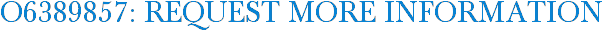 O6389857: Request More Information