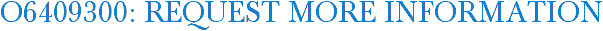 O6409300: Request More Information
