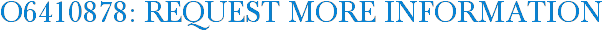 O6410878: Request More Information