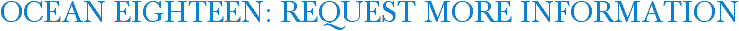 Ocean Eighteen: Request More Information