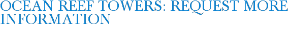 Ocean Reef Towers: Request More Information