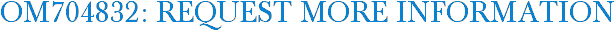 OM704832: Request More Information