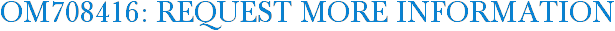 OM708416: Request More Information