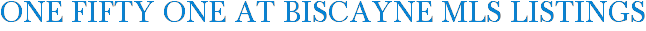 One Fifty One At Biscayne MLS Listings